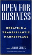 Open for Business: Creating a Transatlantic Marketplace - Stokes, Bruce (Editor)