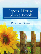 Open House Guest Book: Real Estate Professional Open House Guest Book with 24 Pages Containing 300 Signing Spaces for Guests' Names, Phone Numbers and Email Addresses