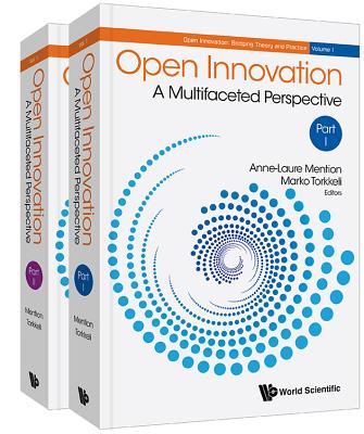 Open Innovation: A Multifaceted Perspective (in 2 Parts) - Mention, Anne-Laure (Editor), and Torkkeli, Marko (Editor)