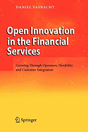 Open Innovation in the Financial Services: Growing Through Openness, Flexibility and Customer Integration