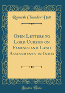 Open Letters to Lord Curzon on Famines and Land Assessments in India (Classic Reprint)