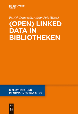 (Open) Linked Data in Bibliotheken - Danowski, Patrick (Editor), and Pohl, Adrian (Editor)