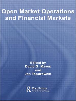 Open Market Operations and Financial Markets - Mayes, David (Editor), and Toporowski, Jan (Editor)