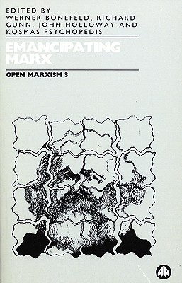 Open Marxism 3: Emancipating Marx - Bonefeld, Werner (Editor), and Gunn, Richard (Editor), and Holloway, John (Editor)