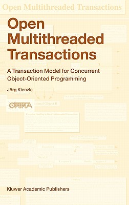 Open Multithreaded Transactions: A Transaction Model for Concurrent Object-Oriented Programming - Kienzle, Jrg