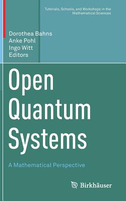Open Quantum Systems: A Mathematical Perspective - Bahns, Dorothea (Editor), and Pohl, Anke (Editor), and Witt, Ingo (Editor)