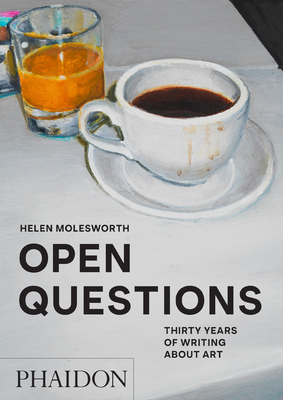Open Questions: Thirty Years of Writing about Art - Molesworth, Helen, and Wingate, Donna (Editor)