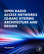 Open Radio Access Network (O-Ran) Systems Architecture and Design