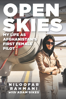 Open Skies: My Life as Afghanistan's First Female Pilot - Rahmani, Niloofar, and Sikes, Adam