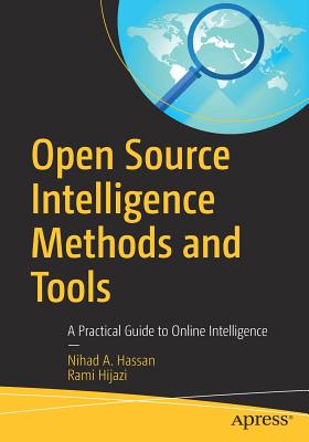 Open Source Intelligence Methods and Tools: A Practical Guide to Online Intelligence - Hassan, Nihad A., and Hijazi, Rami