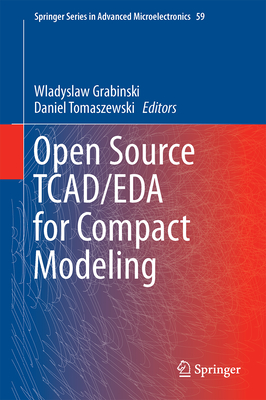 Open Source TCAD/EDA for Compact Modeling - Grabinski, Wladyslaw (Editor), and Tomaszewski, Daniel (Editor)