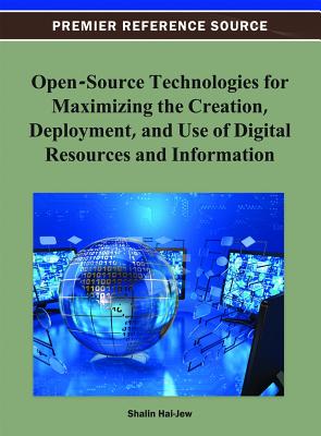 Open-Source Technologies for Maximizing the Creation, Deployment, and Use of Digital Resources and Information - Hai-Jew, Shalin (Editor)