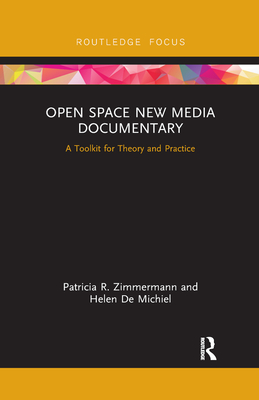 Open Space New Media Documentary: A Toolkit for Theory and Practice - Zimmermann, Patricia R, and de Michiel, Helen