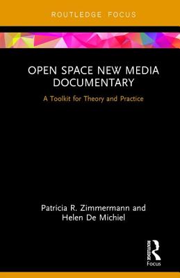 Open Space New Media Documentary: A Toolkit for Theory and Practice - Zimmermann, Patricia R., and De Michiel, Helen