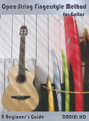 Open String Fingerstyle Method for Guitar: A Beginner's Guide, Book & CD - Ho, Daniel