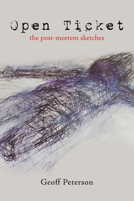 Open Ticket: The Post-Mortem Sketches - Peterson, Geoff