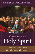 Open to the Holy Spirit: Living the Gospel with Wisdom and Power