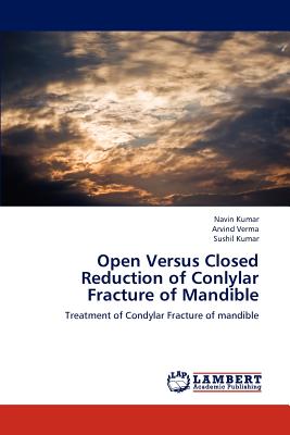 Open Versus Closed Reduction of Conlylar Fracture of Mandible - Kumar Navin, and Verma Arvind, and Kumar Sushil