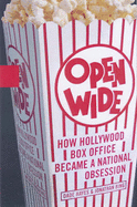 Open Wide: How Hollywood Box Office Became a National Obsession