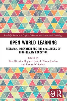 Open World Learning: Research, Innovation and the Challenges of High-Quality Education - Rienties, Bart (Editor), and Hampel, Regine (Editor), and Scanlon, Eileen (Editor)