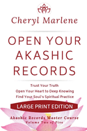 Open Your Akashic Records: Trust Your Truth, Open Your Heart to Keep Knowing, and Find Your Soul's Spiritual Practice