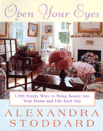 Open Your Eyes: 1,000 Simple Ways to Bring Beauty Into Your Home and Life Each Day