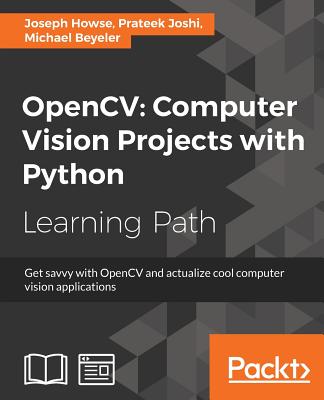 OpenCV: Computer Vision Projects with Python - Howse, Joseph, and Joshi, Prateek, and Beyeler, Michael