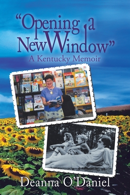 Opening a New Window: A Kentucky Memoir - O'Daniel, Deanna