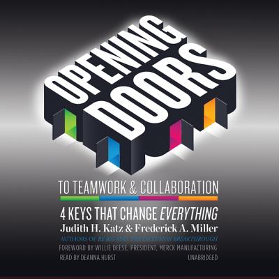 Opening Doors to Teamwork & Collaboration: 4 Keys That Change Everything - Katz, Judith H, and Miller, Frederick A, and Deese, Willie (Foreword by)