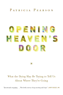 Opening Heaven's Door: What the Dying May Be Trying to Tell Us about Where They're Going