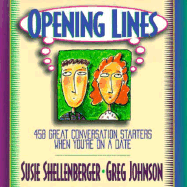 Opening Lines: 458 Great Conversation Starters When You're on a Date - Shellenberger, Susie, and Johnson, Greg P