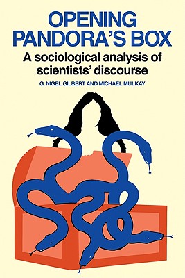 Opening Pandora's Box: A Sociological Analysis of Scientists' Discourse - Gilbert, Nigel, Professor, and Mulkay, Michael