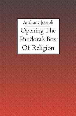 Opening the Pandora's Box of Religion - Joseph, Anthony