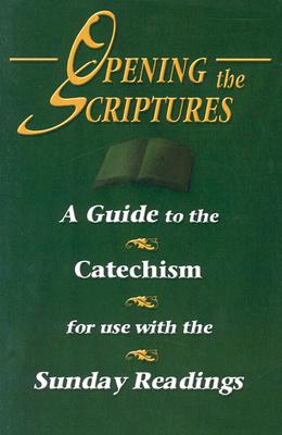 Opening the Scriptures: A Guide to the Catechism for Use with the Sunday Readings - Stubna, Kris D, Fr.