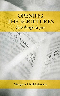 Opening the Scriptures: Faith Throughout the Year - Hebblethwaite, Margaret