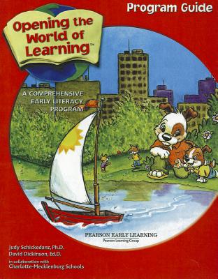 Opening the World of Learning: Program Guide: A Comprehensive Early Literacy Program - Schickedanz, Judy, and Dickinson, David