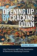 Opening Up by Cracking Down: Labor Repression and Trade Liberalization in Democratic Developing Countries