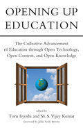 Opening Up Education: The Collective Advancement of Education through Open Technology, Open Content, and Open Knowledge