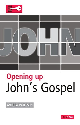 Opening Up John's Gospel - Paterson, Andrew