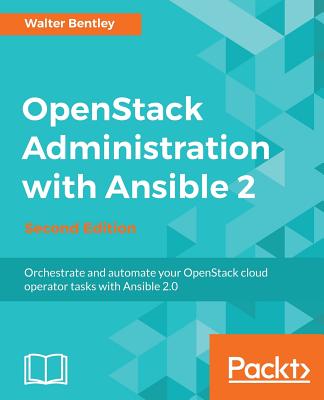 OpenStack Administration with Ansible 2 - - Bentley, Walter