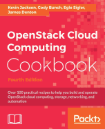 OpenStack Cloud Computing Cookbook: Over 100 practical recipes to help you build and operate OpenStack cloud computing, storage, networking, and automation, 4th Edition