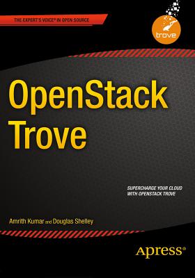 OpenStack Trove - Kumar, Amrith, and Shelley, Douglas