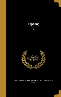 Opera;; 2 - Philostratus, The Athenian 2nd/3rd Cent (Creator), and Kayser, Carl Ludwig 1808-1872, and Apollonius, Of Tyana