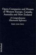 Opera Companies and Houses of Western Europe, Canada, Australia, and New Zealand: A Comprehensive Illustrated Reference