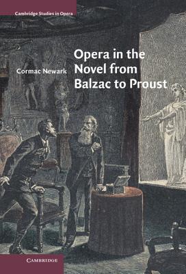 Opera in the Novel from Balzac to Proust - Newark, Cormac