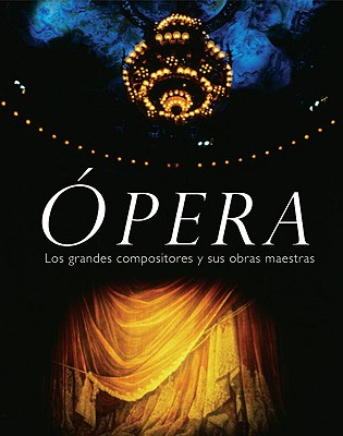 Opera: Los Grandes Compositores y Sus Obras Maestras - Bourne, Joyce, and Harewood, Lord (Prologue by), and Terfel, Bryn (Prologue by)