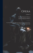 Opera: M. Annaei Senecae Rhetoris, Suasoriae, Ac Controversiae, Cum Declamationum Excerptis; Volume 3