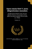 Opera omnia Sixti V, jussu diligentissime emendata: Accedit sancti doctoris vita, una cum diatriba historico-chronologico-critica. Editio accurate recognita cura et studio A.C. Peltier; Volumen 04