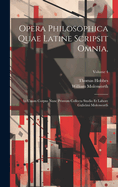 Opera Philosophica Quae Latine Scripsit Omnia,: In Unum Corpus Nunc Primum Collecta Studio Et Labore Gulielmi Molesworth; Volume 4