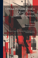 Opera Philosophica Quae Latine Scripsit Omnia,: In Unum Corpus Nunc Primum Collecta Studio Et Labore Gulielmi Molesworth; Volume 4